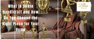 What Is Dokra Handicraft and How Do You Choose the Right Piece for Your Home